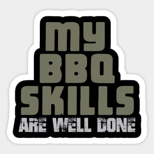 My BBQ Skills Are Well Done Sticker